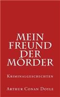 Mein Freund Der Mörder: Kriminalgeschichten