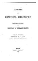 Outlines of Practical Philosophy, Dictated Portions of the Lectures of Hermann Lotze: (English)