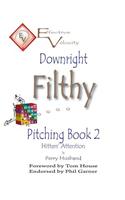 Downright Filthy Pitching Book 2