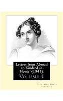 Letters from Abroad to Kindred at Home (1841). By: Miss. Sedgwick: (Volume 1) Catharine Maria Sedgwick(English)