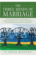 The Three Minds of Marriage: How Psychotherapy, Neuroscience, and Contemplation Can Heal, Strengthen, and Transform Intimate Relationships