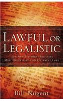 Lawful or Legalistic