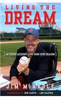 Living the Dream: An Inside Account of the 2008 Cubs Season