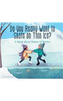 Do You Really Want to Skate on Thin Ice?: A Book about States of Matter