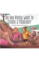 Do You Really Want to Create a Mudslide?