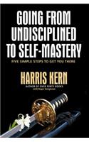 Going from Undisciplined to Self Mastery