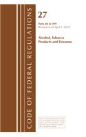 Code of Federal Regulations, Title 27 Alcohol Tobacco Products and Firearms 40-399, Revised as of April 1, 2019: (Code of Federal Regulations, Title 27 Alcohol Tobacco Products and Firearms)