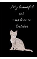 My beautiful cat was born in October Notebook, Composition Notebook Journal to make notes, Notebook for Kids, Students, Teatchers