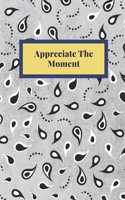 Appreciate The Moment: Notebook, Journal, Planner, Diary - 120 Sheets of Lined Cream Paper, Medium Ruled, 6" x 9" inches, Numbered Pages