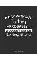 A Day Without Tatting Probably Wouldn't Kill Me But Why Risk It Monthly Planner 2020