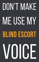 Don't Make Me Use My Blind Escort Voice