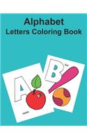 Alphabet Letters Coloring Book: Learning Alphabet, Baby Preschool Activity Book for Kids. Baby Book, Children's Book, Toddler Book