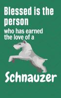 Blessed is the person who has earned the love of a Schnauzer