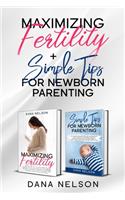 Maximizing Fertility + Simple Tips For Newborn Parenting