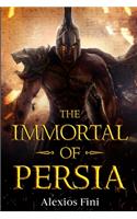 Immortal of Persia: From Argos to Persepolis(1 Ancient Persia)
