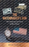 Watchmaker's Son: The Amazing Life Story of Max Houss