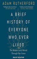 Brief History of Everyone Who Ever Lived Lib/E: The Human Story Retold Through Our Genes