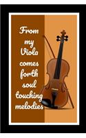 From My Viola Comes Forth Soul Touching Melodies: Themed Novelty Lined Notebook / Journal To Write In Perfect Gift Item (6 x 9 inches)