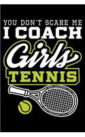 You Don't Scare Me I Coach Girls Tennis