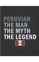 Peruvian The Man The Myth The Legend