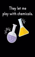 They Let Me Play With Chemicals