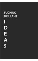 Fucking Brilliant Ideas: Best Gift, Notebook, Journal, Diary (120 Pages, Blank, 6 x 9) (Awesome Notebooks)