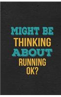 Might Be Thinking About Running Ok? A5 Lined Notebook