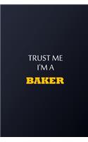 Trust Me I'm A baker Notebook - Funny baker Gift: Lined Notebook / Journal Gift, 100 Pages, 6x9, Soft Cover, Matte Finish