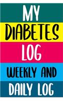 My Diabetes Log Weekly and Daily Log! Journal Blood Sugar Log Book. Daily Glucose Tracker
