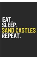 Eat Sleep Sand Castles Repeat Funny Cool Gift for Sand Castles Lovers Notebook A beautiful: Lined Notebook / Journal Gift, Sand Castles Cool quote, 120 Pages, 6 x 9 inches, Personal Diary, Ideal humorous Eat Sleep Sand Castles Repeat, Custo