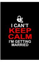 I Can't Keep Calm I'm Getting Married: Wedding Perfect Gift Dot Grid Notebook/Journal (6"x9")