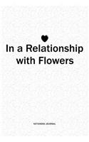 In A Relationship with Flowers: A 6x9 Inch Journal Diary Notebook With A Bold Text Font Slogan On A Matte Cover and 120 Blank Lined Pages