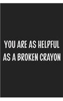 You Are as Helpful as a Broken Crayon