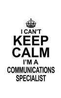 I Can't Keep Calm I'm A Communications Specialist