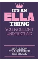 It's An Ella Thing You Wouldn't Understand Small (6x9) College Ruled Notebook