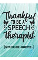 Thankful To Be A Speech Therapist - Gratitude Journal: Blank Lined Notebooks For Therapist Thanksgiving Gift Speech Language Therapist, Therapy Life For Your Favorite Therapist