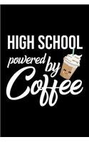 High School Powered by Coffee: Christmas Gift for High School - Funny High School Journal - Best 2019 Christmas Present Lined Journal - 6x9inch 120 pages