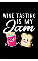 Wine Tasting Is My Jam: Funny Notebook for Wine Tasting Fan - Great Christmas & Birthday Gift Idea for Wine Tasting Fan - Wine Tasting Journal - 100 pages 6x9 inches