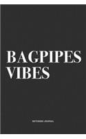 Bagpipes Vibes: A 6x9 Inch Diary Notebook Journal With A Bold Text Font Slogan On A Matte Cover and 120 Blank Lined Pages Makes A Great Alternative To A Card