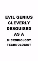 Evil Genius Cleverly Desguised As A Microbiology Technologist: Personal Microbiology Technologist Notebook, Microbiology Techno Worker Journal Gift, Diary, Doodle Gift or Notebook - 6 x 9 Compact Size, 109 Blank
