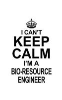 I Can't Keep Calm I'm A Bio-Resource Engineer: Personal Bio-Resource Engineer Notebook, Journal Gift, Diary, Doodle Gift or Notebook 6 x 9 Compact Size- 109 Blank Lined Pages