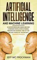 Artificial Intelligence and Machine Learning: AI Superpowers and Human+Machine a Visionary Revolution in Finance, Medicine and Business. Find out Top Influent People of the Era with a Modern App