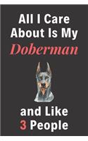 All I Care About Is My Doberman And Like 3 People - Pet Notebook/Journal: Funny Pet Notebook/Journal