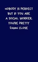Nobody Is Perfect But If You Are A Social Worker, You're Pretty Damn Close