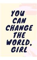 You Can Change the World, Girl: Scribble down your thoughts in this beautiful inspired Notebook/ Journal