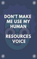 Don't Make Me Use My Human Resources Voice