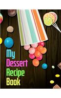 My Dessert Recipe Book. Create Your Own Collected Recipes. Blank Recipe Book to Write in, Document all Your Special Recipes and Notes for Your Favorite.: Collect the Recipes You Love in Your Own Recipe Book.