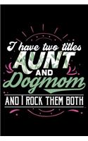 I Have Two Titles Aunt And Dog Mom And I Rock Them Both: Dog Mom Lined Notebook Journal Diary 6x9