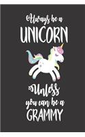 Always Be a Unicorn Unless You Can Be a Grammy: Unicorn Grandma Writing Notebook