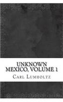Unknown Mexico, Volume 1